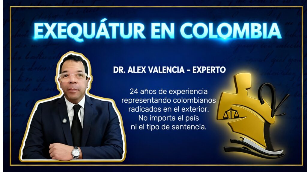 Abogado Experto en Exequátur en Colombia – Dr. Alex Valencia