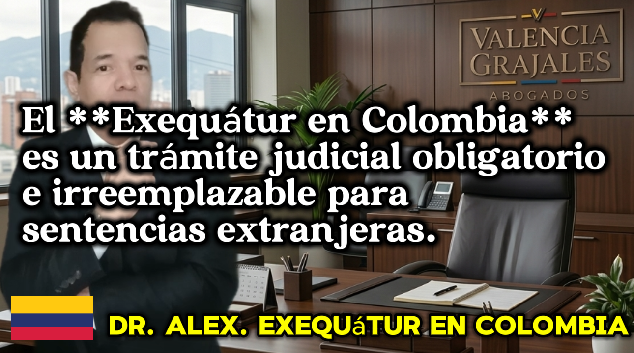 El **Exequátur en Colombia** es un trámite judicial obligatorio e irreemplazable para sentencias extranjeras.