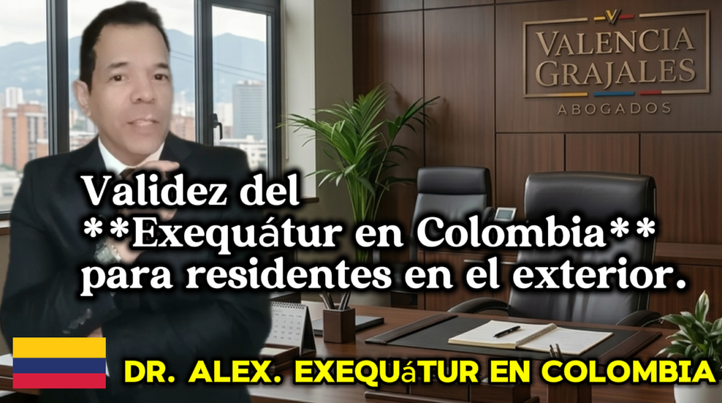 urisdicción y domicilio en el exterior: Importancia del **Exequátur en Colombia** - Dr. Alex Valencia.