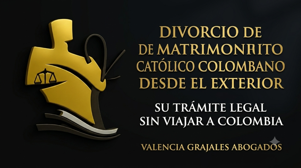divorcio de matrimonio catolico colombiano desde el exterior valencia grajales abogados